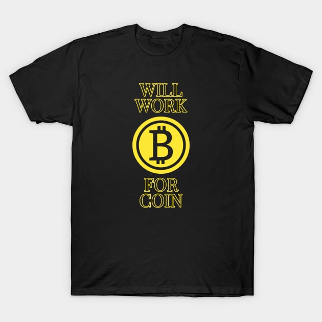 Will work for coin - Bitcoin cryptocurrency design T-Shirt by Room Thirty Four